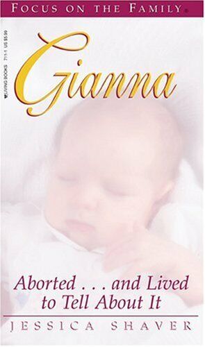 Gianna: Aborted.and Lived to Tell About It