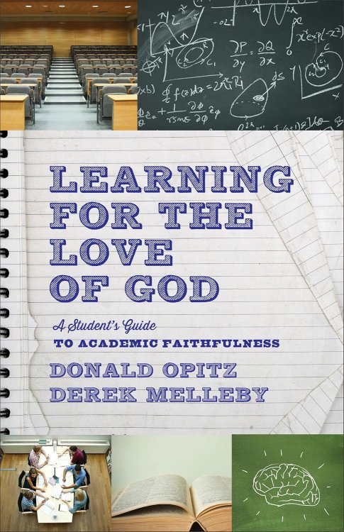 Learning for the Love of God: A Student's Guide to Academic Faithfulness