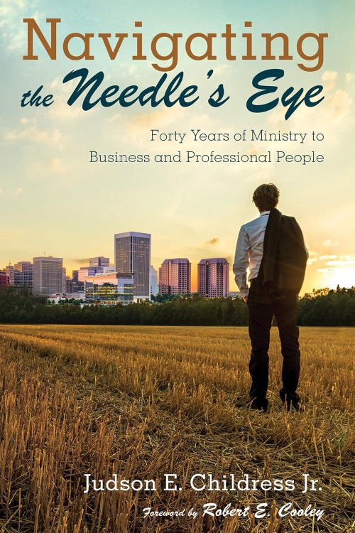 Navigating the Needle's Eye: Forty Years of Ministry to Business and Professional People
