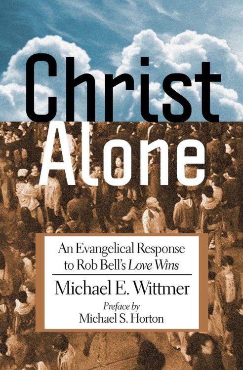Christ Alone: An Evangelical Response to Rob Bell's 