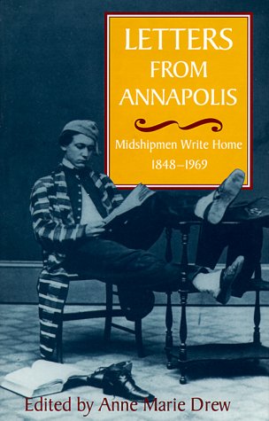 Letters From Annapolis: Midshipmen Write Home, 1848-1969