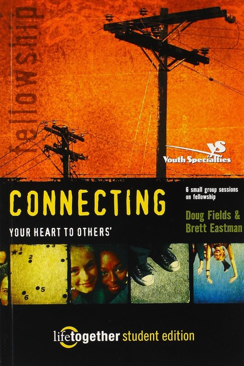 Connecting Your Heart to Others: Life Together Student Edition (Six Small Group Sessions on Fellowship)