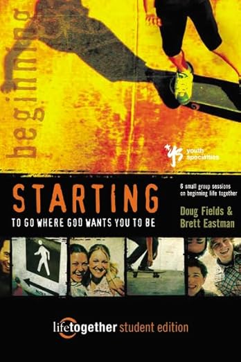 STARTING to Go Where God Wants You to Be--Student Edition: 6 Small Group Sessions on Beginning Life Together