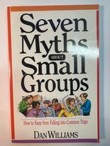 Seven Myths About Small Groups: How to Keep from Falling into Common Traps