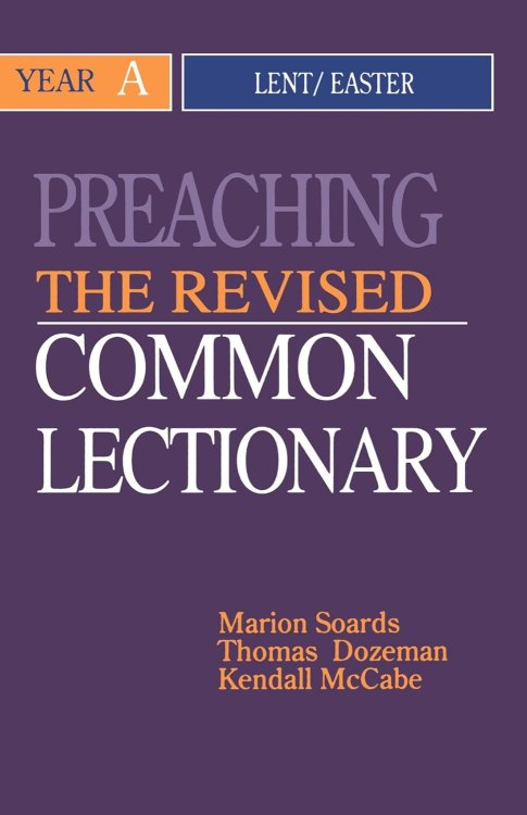 Preaching the Revised Common Lectionary Year A: Lent/Easter