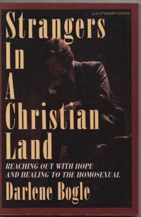 Strangers in a Christian Land: Reaching Out With Hope And Healing To The Homosexual