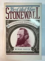 They Called Him Stonewall: A Life of Lt. General TJ Jackson, CSA