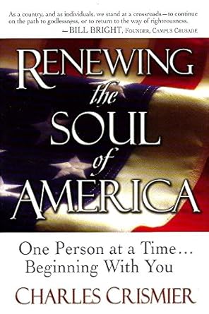 Renewing the Soul of America: One Person at a Time-And Beginning With You