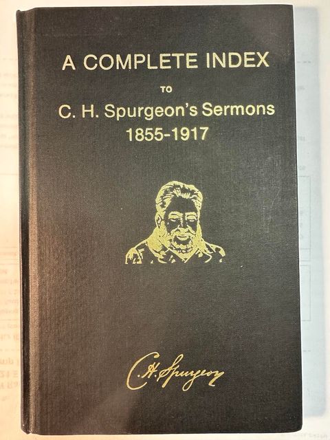 A Complete Index to C. H. Spurgeon's Sermons 1855-1917 in the New Park Street Metropolitan Tabernacle Pulpit, Volumes 1-63
