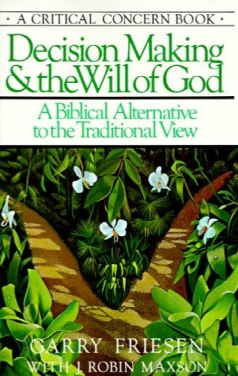 Decision Making and the Will of God: A Biblical Alternative to the Traditional View