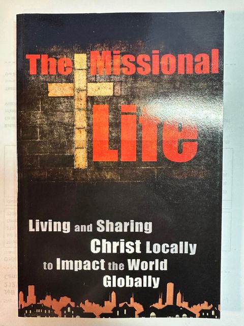 The Missional Life: Living and Sharing Christ Locally to Impact the World Globally