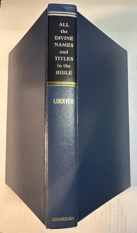 All the Divine Names and Titles in the Bible: A Unique Classification of All Scriptural Designations of the Three Persons of the Trinity