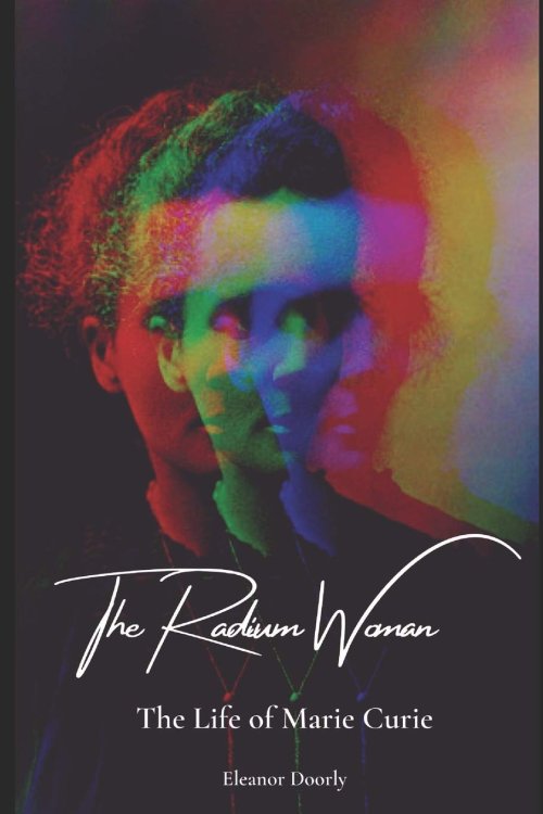 The Radian Woman: The Life Story of Marie Curie