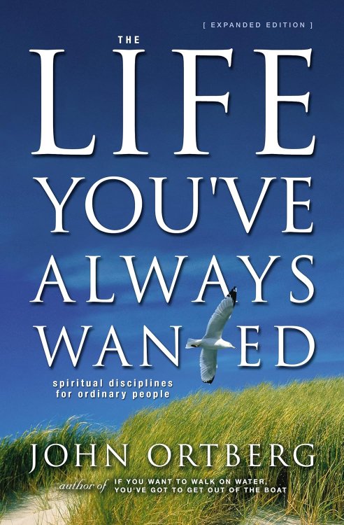 The Life You've Always Wanted: Spiritual Disciplines for Ordinary People (Expanded Edition)
