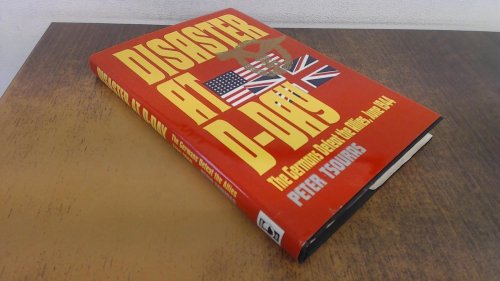 Disaster at D-Day: The Germans Defeat the Allies, June 1944
