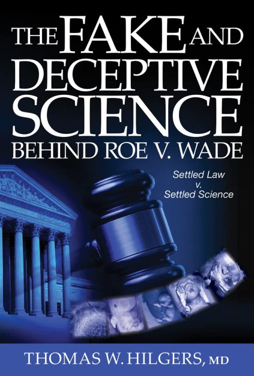 The Fake and Deceptive Science Behind Roe V. Wade: Settled Law vs. Settled Science