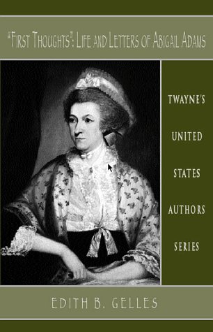 First Thoughts: Life and Letters of Abigail Adams