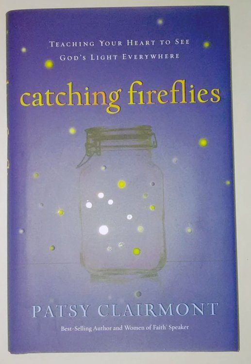Catching Fireflies: Teaching Your Heart to See God's Light Everywhere