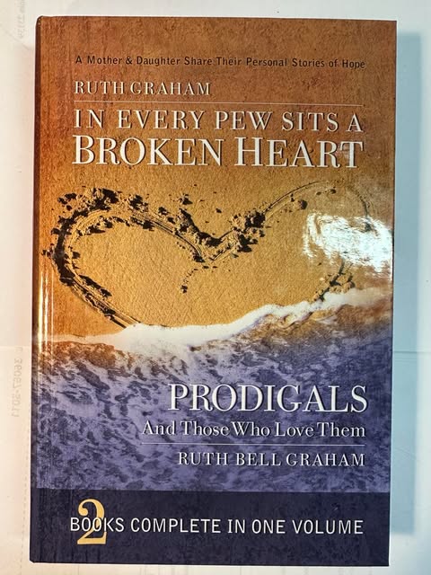 In Every Pew Sits a Broken Heart / Prodigals and Those Who Love Them : A Mother & Daughter Share Their Personal Stories of Hope (2 Complete Books in One)