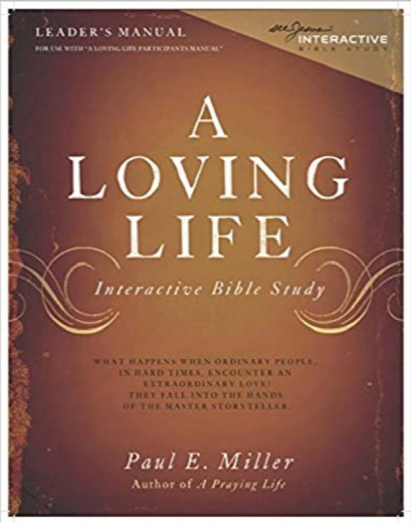 A Loving Life: Interactive Bible Study (Leader's Manual) by Paul E. Miller