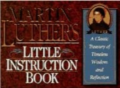 Martin Luther's Little Instruction Book: A Classic Treasury of Timeless Wisdom and Reflection (Christian Classics Series)