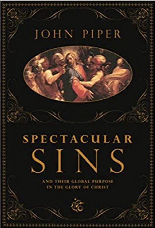 Spectacular Sins: And Their Global Purpose in the Glory of Christ
