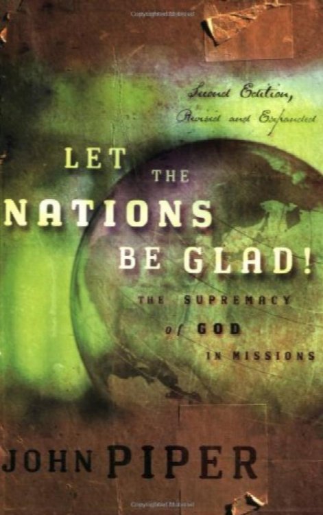 Let the Nations Be Glad! The Supremacy of God in Missions