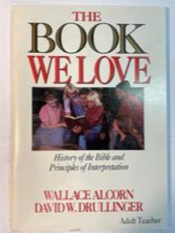 The Book We Love: History of the Bible and Principles of Interpretation (Teacher Edition)