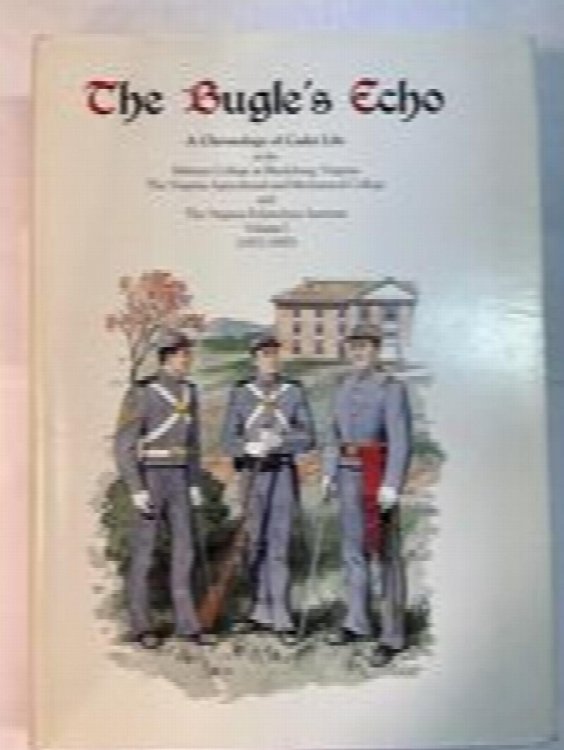 The Bugle's Echo: A Chronology of Cadet Life at the Military College at Blacksburg, Virginia, the Virginia Agricultural and Mechanical College and the Virginia Polytechnic Institute. Vol. One (1872-1900)