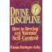 Divine Discipline: How to Develop and Maintain Self- Control