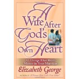 A Wife After God's Own Heart: 12 Things That Really Matter in Your Marriage