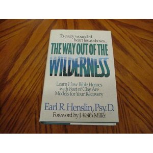 The Way Out of the Wilderness: Learn How Bible Heroes with Feet of Clay are Models for Your Recovery