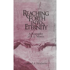 Reaching Forth Into Eternity: A Biography of B. E. Morris