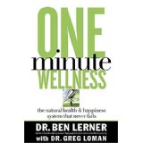 One Minute Wellness: The Natural Health and Happiness System That Never Fails