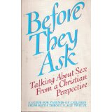 Before They Ask: Talking About Sex From a Christian Perspective (A Guide for Parents of Children from Birth Through Age Twelve)