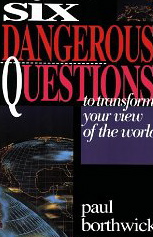 Six Dangerous Questions to Transform Your View of the World