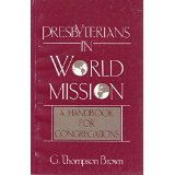 Presbyterians In World Missions: A Handbook For Congregations
