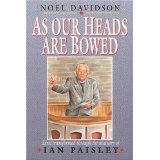 As Our Heads are Bowed: Lives Transformed Through The Ministry Of Ian Paisley