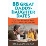 88 Daddy-Daughter Dates: Fun, Easy And Creative Ways To Build Memories Together