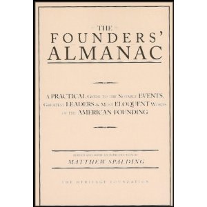 The Founder's Almanac: A Practical Guide to the Notable Events, Greatest Leaders & Most Eloquent Words of the American Founding