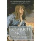 So Much More: The Remarkable Influence Of Visionary Daughters On The Kingdom Of God