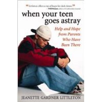 When Your Teen Goes Astray: Help and Hope from Parents Who Have Been There