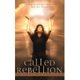 Called to Rebellion: The Key to a Single-Hearted Love for Christ