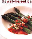 The Well-Dressed Salad: Contemporary, Delicious and Satisfying Recipes for Salads