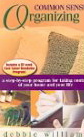 Common Sense Organizing: A Step-by-Step Program for Taking Control of Your Home and Your Life