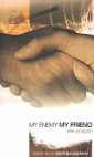 My Enemy My Friend: Stories of Palestinian and Israeli Christians Working for Peace in the Holy Land