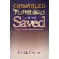 Crumbled Tumbled Humbled Saved (Fifteen Contemporary Christian Stories)