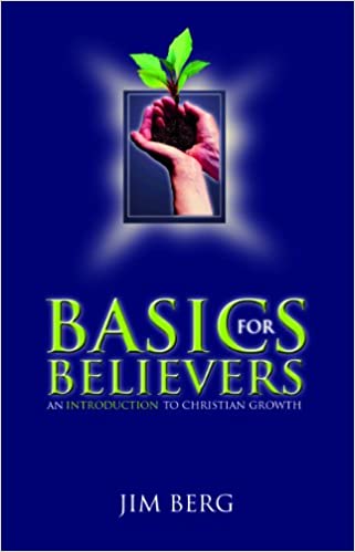 Basics For Believers: An Introduction To Christian Growth