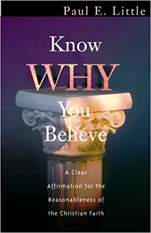 Know Why You Believe: A Clear Affirmation For The Reasonableness Of The Christian Faith