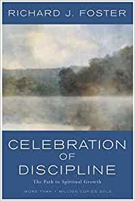 Celebration Of Discipline: The Path To Spiritual Growth